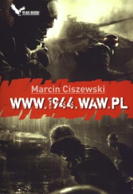 www.1944.waw.pl - Marcin Ciszewski w.2011. Autor: Marcin Ciszewski. SmakLiter.pl Okładka książki www.1944.waw.pl - Marcin Ciszewski w.2011