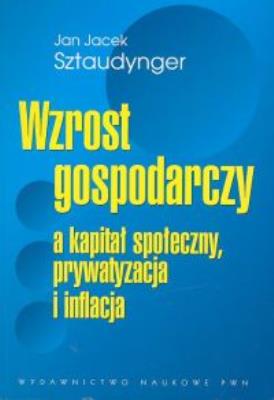 Okładka książki Wzrost gospodarczy a kapitał społeczny, prywatyzacja i inflacja