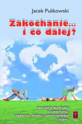 Zakochanie... i co dalej?. Autor: Pulikowski Jacek. SmakLiter.pl Okładka książki Zakochanie... i co dalej?