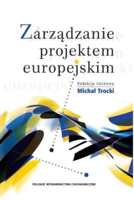 Zarządzanie projektem europejskim. Autor: Trocki Michał. SmakLiter.pl Okładka książki Zarządzanie projektem europejskim