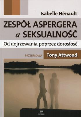 Zespół Aspergera a seksualność. Autor: Henault Isabelle. SmakLiter.pl Okładka książki Zespół Aspergera a seksualność