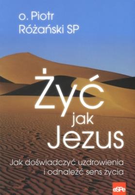 Życ jak Jezus. Autor: o. Piotr Różański SP. SmakLiter.pl Okładka książki Życ jak Jezus