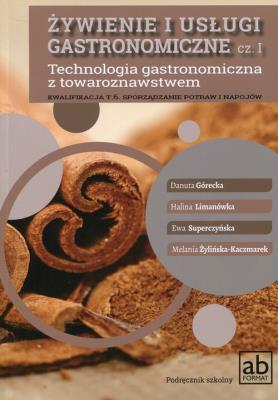 Żywienie i usługi gastronomiczne część 1. Technologia gastronomiczna z towaroznawstwem. Autor: Danuta Górecka, Halina Limanówka, Superczyńska Ewa, Żylińska-Kaczmarek Melania. SmakLiter.pl Okładka książki Żywienie i usługi gastronomiczne część 1. Technologia gastronomiczna z towaroznawstwem