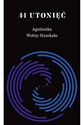 41 utonięć. Autor: Wolny-Hamkało Agnieszka. SmakLiter.pl Okładka książki 41 utonięć