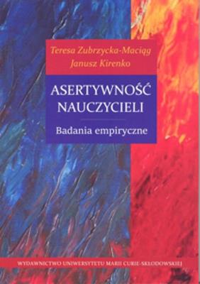 Asertywność nauczycieli. Badania empiryczne. Autor: Zubrzycka-Maciąg Teresa, Kirenko Janusz. SmakLiter.pl Okładka książki Asertywność nauczycieli. Badania empiryczne