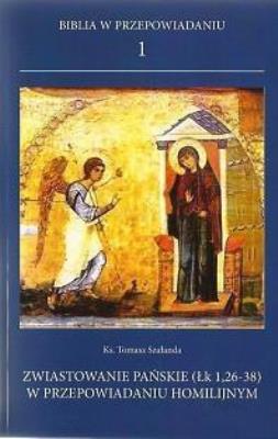 Biblia w przepowiadaniu 1. Zwiastowanie pańskie.... Autor: ks. Tomasz Szałanda. SmakLiter.pl Okładka książki Biblia w przepowiadaniu 1. Zwiastowanie pańskie...