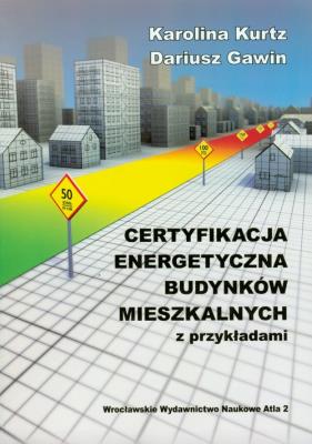 Certyfikacja energetyczna budynków mieszkalnych z przykładami. Autor: Kurtz Karolina, Gawin Dariusz. SmakLiter.pl Okładka książki Certyfikacja energetyczna budynków mieszkalnych z przykładami