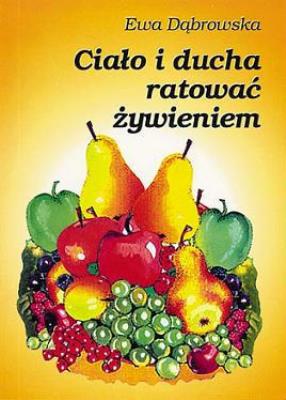 Okładka książki Ciało i ducha ratować żywieniem