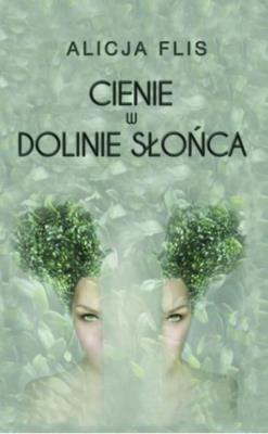 Cienie w Dolinie Słońca. Autor: Flis Alicja. SmakLiter.pl Okładka książki Cienie w Dolinie Słońca