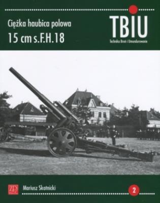Ciężka haubica polowa 15 cm s.FH.18.. Autor: Mariusz Skotnicki. SmakLiter.pl Okładka książki Ciężka haubica polowa 15 cm s.FH.18.