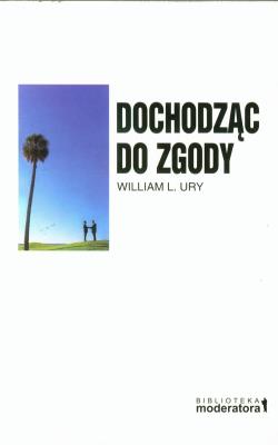 Dochodząc do zgody. Autor: William L. Ury. SmakLiter.pl Okładka książki Dochodząc do zgody