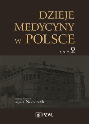 Dzieje medycyny w Polsce. Lata 1914-1944. Tom 2. Autor: Noszczyk Wojciech. SmakLiter.pl Okładka książki Dzieje medycyny w Polsce. Lata 1914-1944. Tom 2