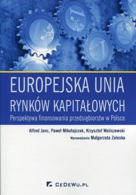 Europejska unia rynków kapitałowych. Autor: Alfred Janc, Paweł Mikołajczak, Krzysztof Waliszewski (red.). SmakLiter.pl Okładka książki Europejska unia rynków kapitałowych