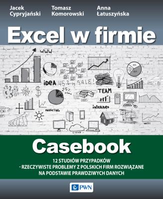 Okładka książki Excel dla menedżera. 12 studiów przypadków - wybrane problemy z firm i instytucji rozwiązane na podstawie rzeczywistych danych