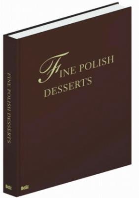 Fine Polish Desserts. Autor: Jan Łoziński (red.), Andrzej Barecki. SmakLiter.pl Okładka książki Fine Polish Desserts