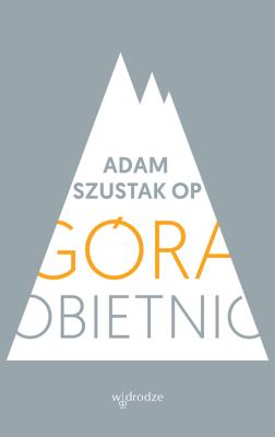 Góra obietnic. Autor: Szustak Adam. SmakLiter.pl Okładka książki Góra obietnic