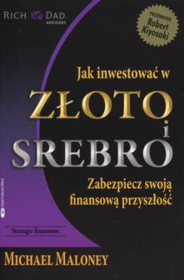 Jak inwestować w złoto i srebro. Autor: Michael Maloney. SmakLiter.pl Okładka książki Jak inwestować w złoto i srebro