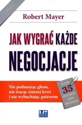 Jak wygrać każde negocjacje. Nie podnosząc głosu... Autor: Robert Mayer. SmakLiter.pl Okładka książki Jak wygrać każde negocjacje. Nie podnosząc głosu..