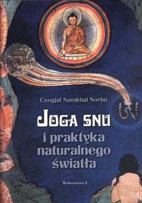 Joga snu i praktyka naturalnego światła. Autor: Czogjal Namkhai Norbu. SmakLiter.pl Okładka książki Joga snu i praktyka naturalnego światła
