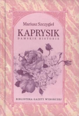 Kaprysik Damskie historie. Autor: Stefan Darda. SmakLiter.pl Okładka książki Kaprysik Damskie historie