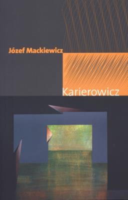 Karierowicz. Autor: Józef Mackiewicz. SmakLiter.pl Okładka książki Karierowicz