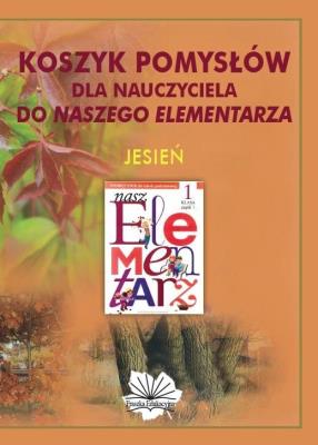 Koszyk pom. dla nau. do Naszego Elementrza JESIEŃ. Autor: praca zbiorowa. SmakLiter.pl Okładka książki Koszyk pom. dla nau. do Naszego Elementrza JESIEŃ