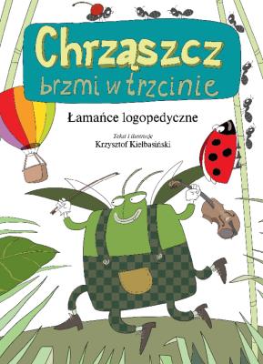 Łamańce językowe. Chrząszcz brzmi w trzcinie. Autor: Kiełbasiński Krzysztof. SmakLiter.pl Okładka książki Łamańce językowe. Chrząszcz brzmi w trzcinie