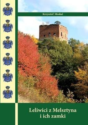 Leliwici z Melsztyna i ich zamki. Autor: Krzysztof Moskal. SmakLiter.pl Okładka książki Leliwici z Melsztyna i ich zamki