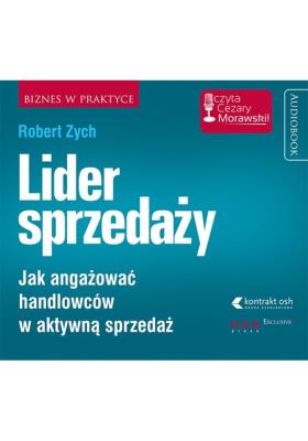 Lider sprzedaży Jak angażować handlowców w aktywną sprzedaż. - Audiobook. Autor: Zych Robert. SmakLiter.pl Okładka książki Lider sprzedaży Jak angażować handlowców w aktywną sprzedaż. - Audiobook
