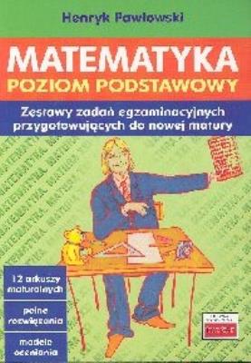 Matematyka Poziom podstawowy. Autor: Pawłowski Henryk. SmakLiter.pl Okładka książki Matematyka Poziom podstawowy