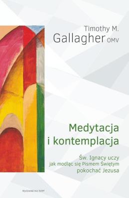 Medytacja i kontemplacja. Autor: Timothy M. Gallagher OMV. SmakLiter.pl Okładka książki Medytacja i kontemplacja