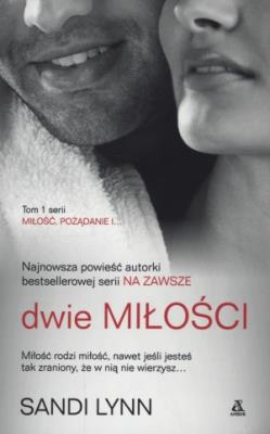 Okładka książki Miłość pożądanie i... Tom 1 Dwie miłości