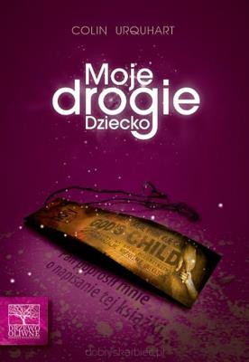 Moje drogie dziecko. Autor: Colin Urquhart. SmakLiter.pl Okładka książki Moje drogie dziecko