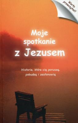 Moje spotkanie z Jezusem. Autor:   Praca zbiorowa. SmakLiter.pl Okładka książki Moje spotkanie z Jezusem
