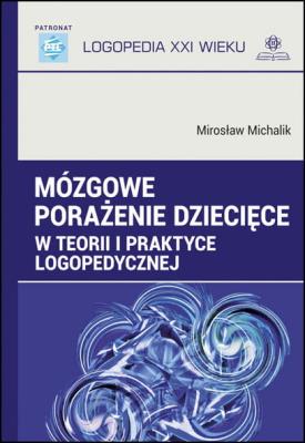 Mózgowe porażenie dziecięce w teorii i praktyce logopedycznej. Autor: Mirosław Michalik. SmakLiter.pl Okładka książki Mózgowe porażenie dziecięce w teorii i praktyce logopedycznej
