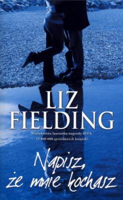 Napisz, że mnie kochasz. Autor: Liz Fielding. SmakLiter.pl Okładka książki Napisz, że mnie kochasz