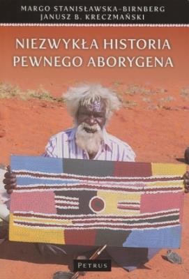 Niezwykła Historia Pewnego Aborygena. Autor: Stanisławska-Birnberg Margo, Kreczmański Janusz B.. SmakLiter.pl Okładka książki Niezwykła Historia Pewnego Aborygena