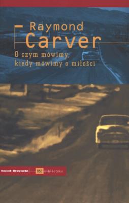 O czym mówimy kiedy mówimy o miłości. Autor: Carver Raymond. SmakLiter.pl Okładka książki O czym mówimy kiedy mówimy o miłości