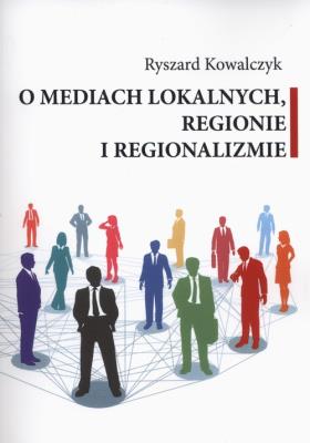 Okładka książki O mediach lokalnych regionie i regionalizmie