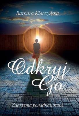 Odkryj go Zdarzenia ponadnaturalne. Autor: Klaczyńska Barbara. SmakLiter.pl Okładka książki Odkryj go Zdarzenia ponadnaturalne
