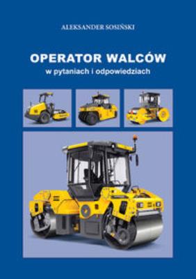 Operator walców w pytaniach i odpowiedziach. Autor: Sosiński Aleksander. SmakLiter.pl Okładka książki Operator walców w pytaniach i odpowiedziach
