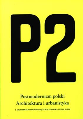 Okładka książki P2 Postmodernizm polski.Architektura i urbanistyka