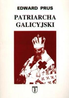 Patriarcha galicyjski. Autor: Prus Edward. SmakLiter.pl Okładka książki Patriarcha galicyjski