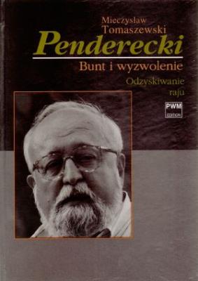 Penderecki Bunt i wyzwolenie Odzyskiwanie raju. Autor: Tomaszewski Mieczysław. SmakLiter.pl Okładka książki Penderecki Bunt i wyzwolenie Odzyskiwanie raju