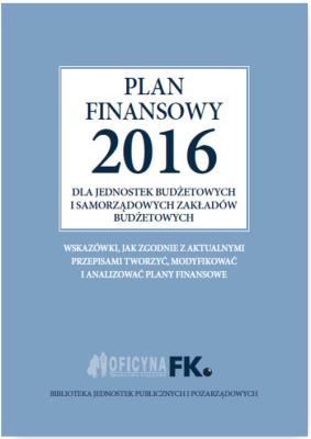 Plan finansowy 2016 dla jednostek budżetowych i samorządowych zakładów budżetowych. Autor: Świderek Izabela Małgorzata. SmakLiter.pl Okładka książki Plan finansowy 2016 dla jednostek budżetowych i samorządowych zakładów budżetowych