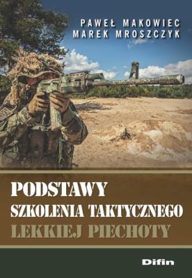 Podstawy szkolenia taktycznego lekkiej piechoty. Autor: Makowiec Paweł, Marek Mroszczyk. SmakLiter.pl Okładka książki Podstawy szkolenia taktycznego lekkiej piechoty