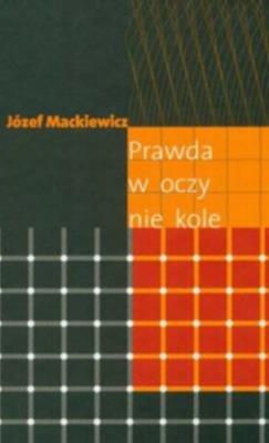 Prawda w oczy nie kole. Autor: Józef Mackiewicz. SmakLiter.pl Okładka książki Prawda w oczy nie kole