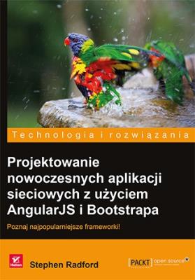 Projektowanie nowoczesnych aplikacji sieciowych z użyciem AngularJS i Bootstrapa. Autor: Radford Stephen. SmakLiter.pl Okładka książki Projektowanie nowoczesnych aplikacji sieciowych z użyciem AngularJS i Bootstrapa