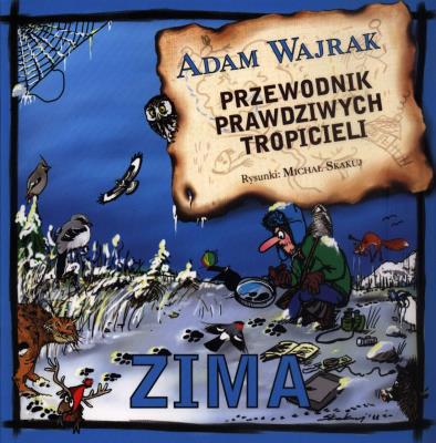 Przewodnik prawdziwych tropicieli. Zima.. Autor: Adam Wajrak. SmakLiter.pl Okładka książki Przewodnik prawdziwych tropicieli. Zima.