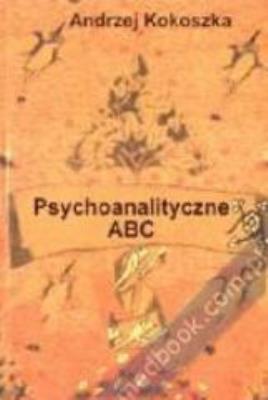 Psychoanalityczne ABC. Autor: Kokoszka Andrzej. SmakLiter.pl Okładka książki Psychoanalityczne ABC